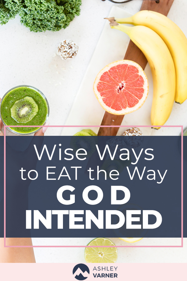 Biblical way to eat and view food the way God intended. | AshleyVarner.com | The makers diet
