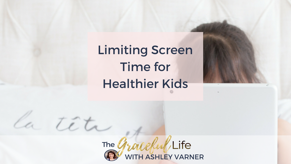 Limiting Screen Time for Happier and Healthier Kids | AshleyVarner.com