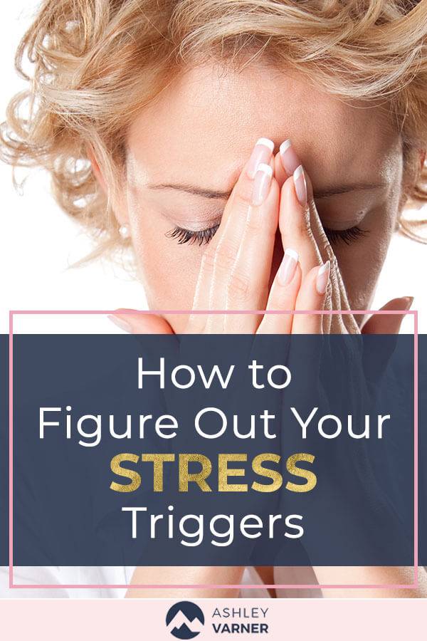 How to figure out what your stress triggers are so you can deal with them. | Health God's Way | AshleyVarner.com