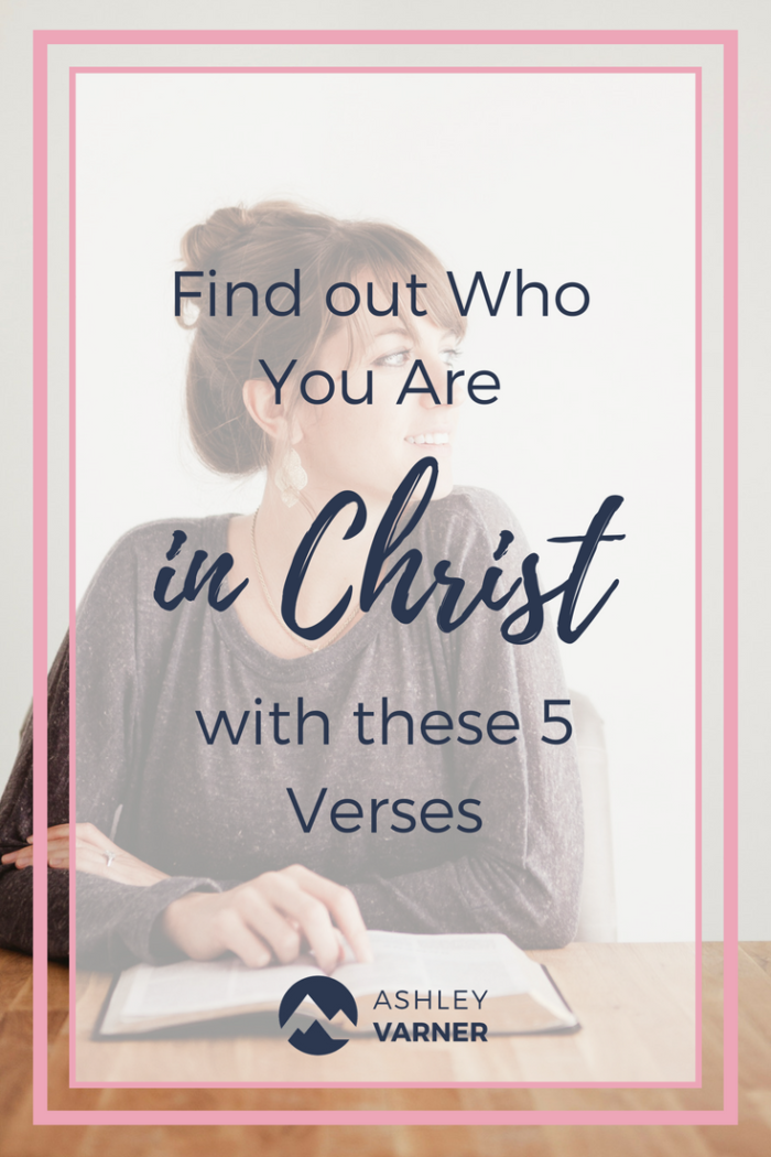 5 Verses to Remind You of Who You Are in Christ | Ashley Varner