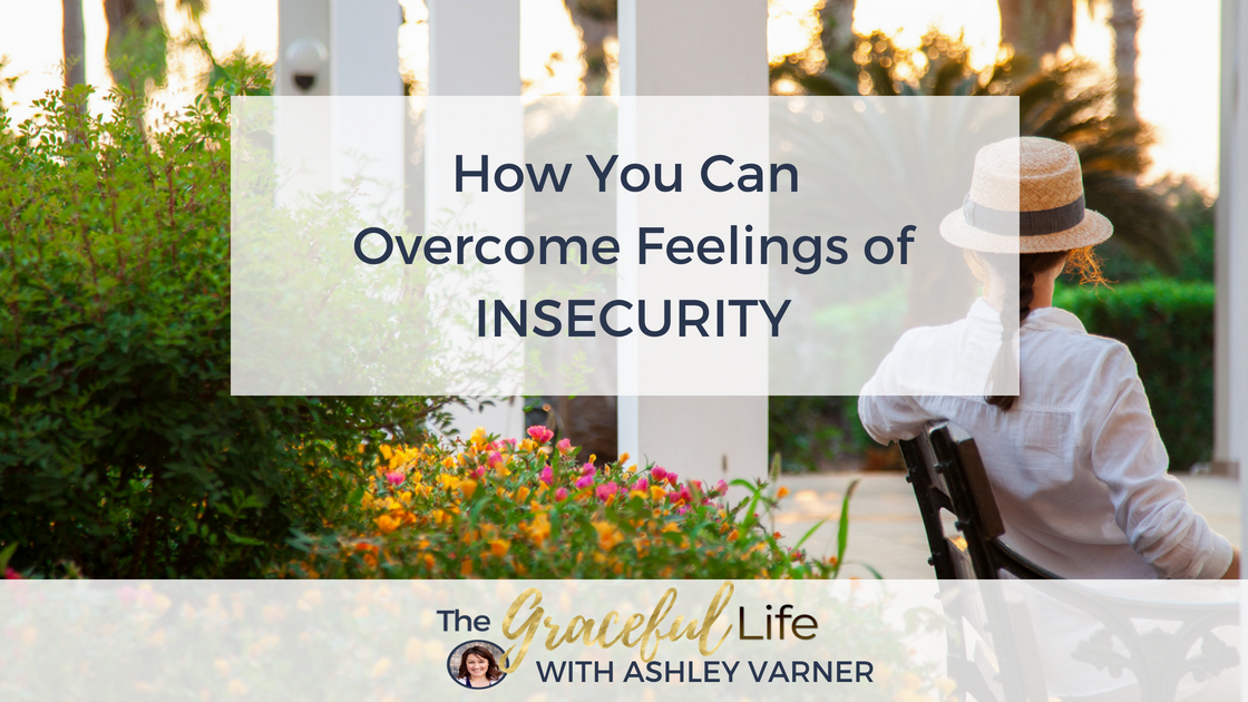How You Can Overcome Feelings of Insecurity | God-Confidence | AshleyVarner.com