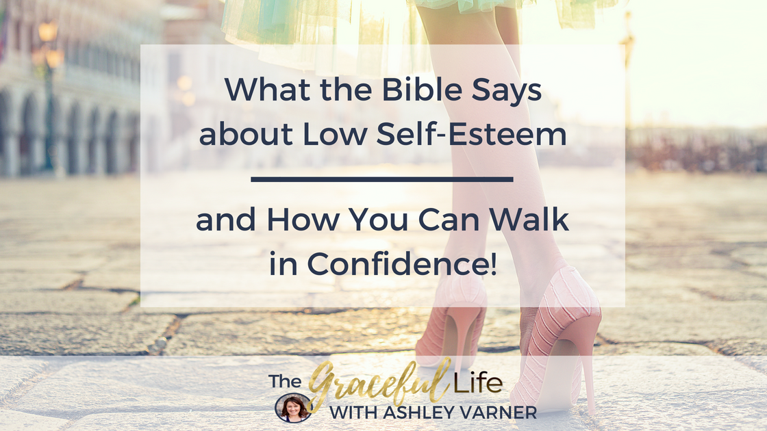 What does the Bible say about low self-esteem? | How to be more confident | AshleyVarner.com