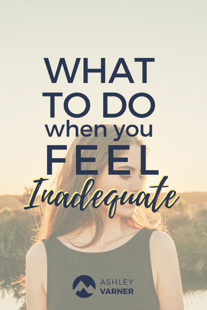 What to Do When You Feel Inadequate | AshleyVarner.com