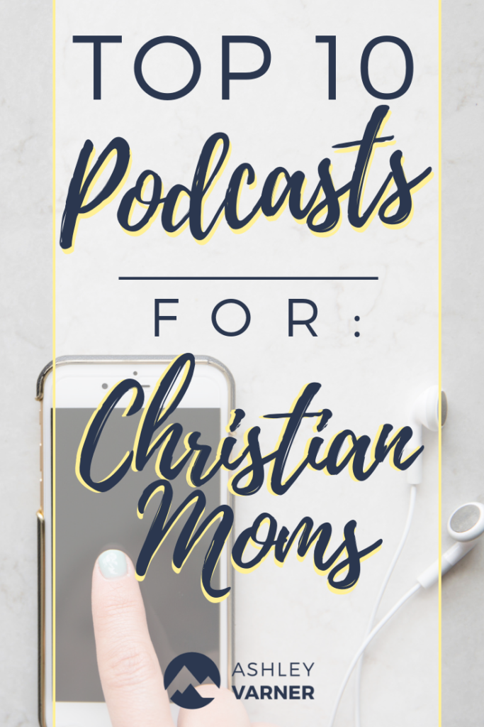 Top 10 Podcasts for Christian Moms | AshleyVarner.com #christianmom #christianpodcasts