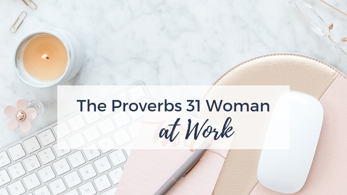 The Proverbs 31 Woman at Work | AshleyVarner.com #christianmom #christiangoals