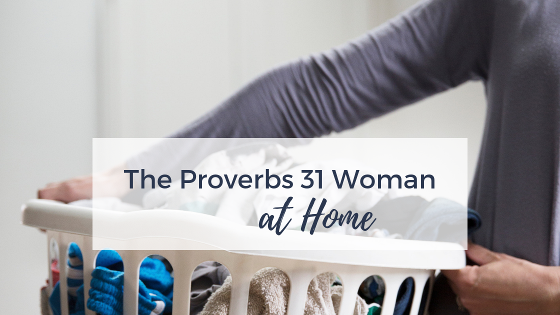 The Proverbs 31 Woman at Home | AshleyVarner.com #christianmom