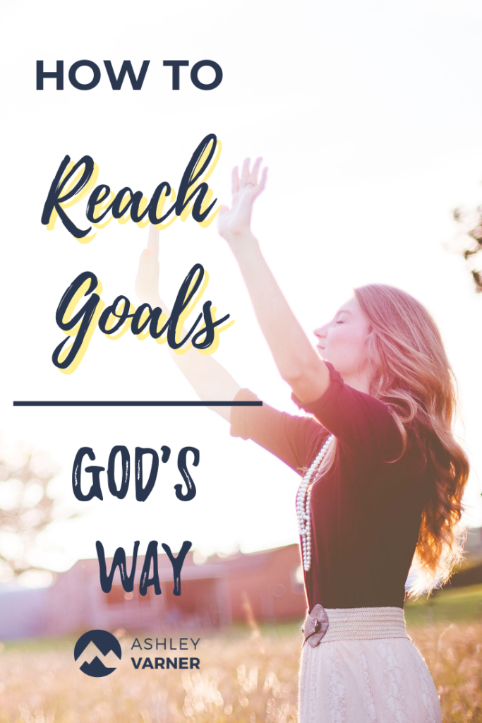How to Reach Your Goals God's Way #ChristianMoms #HowToReachYourGoalsGodsWay