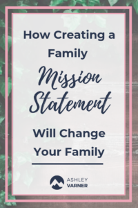 How to Write a Family Mission Statement (and Why You Need One) #ChristianMom #FamilyMission