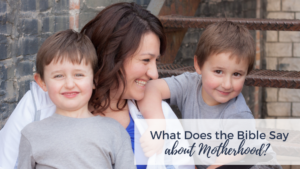 What Does the Bible Say About Motherhood? | AshleyVarner.com #christianmom #biblicalmotherhood