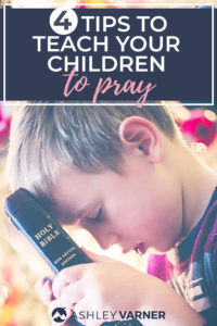 How to Teach Your Child to Pray | AshleyVarner.com #christianparenting #prayer