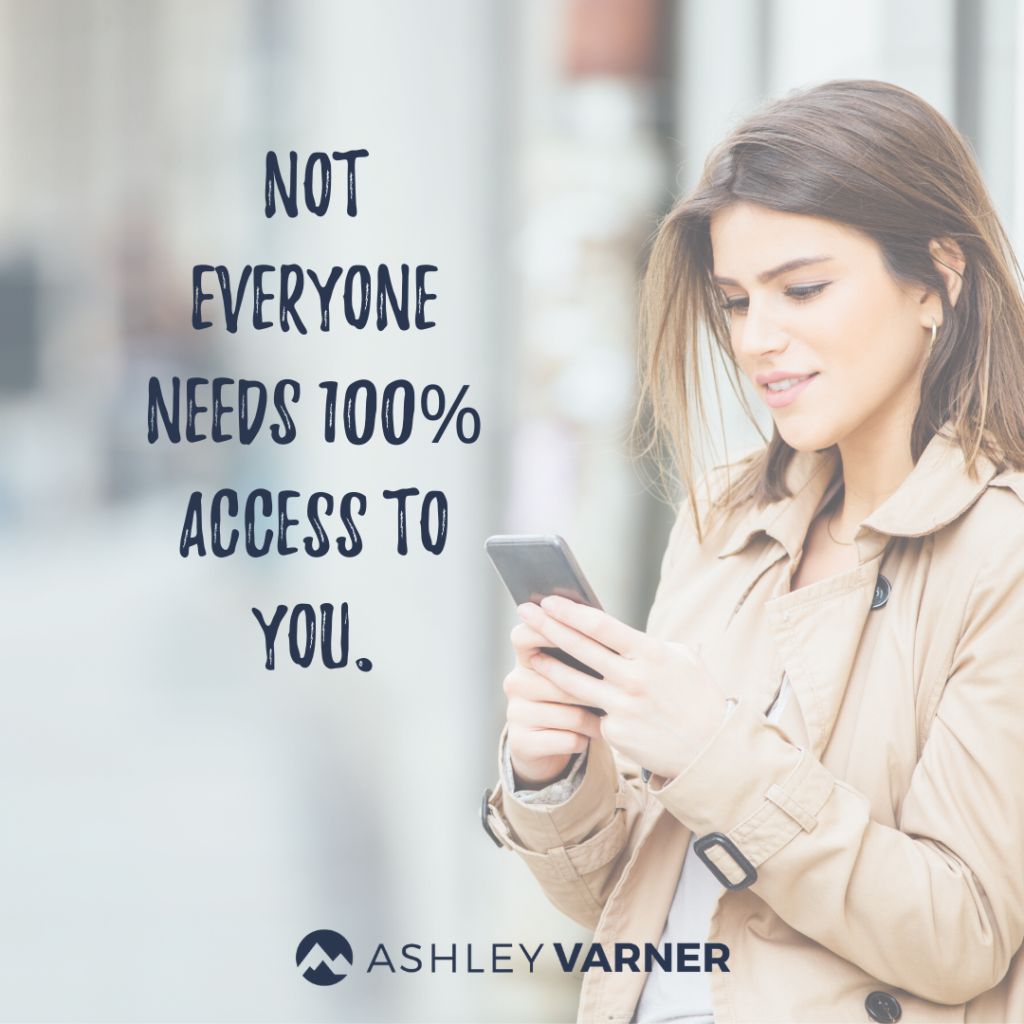 Not everyone needs 100% access to you
