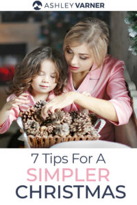 7 Tips for a Simpler Christmas | AshleyVarner.com #simplechristmas #christmastraditions