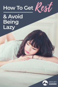 The Difference Between Laziness and Rest | AshleyVarner.com #rest #laziness