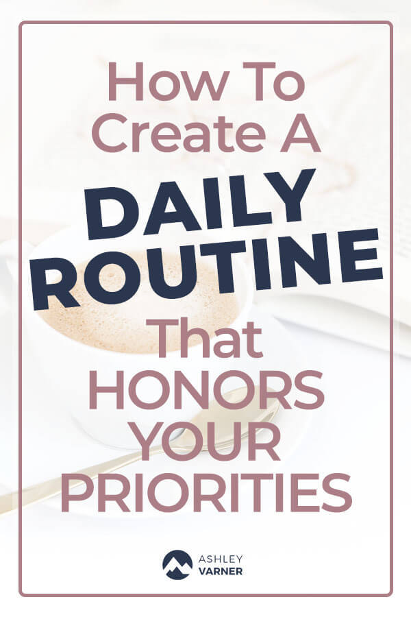 How to Create a Daily Routine | The Graceful Life with Ashley Varner