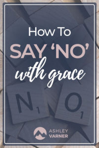 How to Say No With Grace | The Graceful Life with Ashley Varner