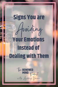 How to Stop Avoiding Your Emotions | The Renewed Mind Podcast