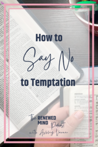 4 Ways to Say No to Temptation that You Haven't Thought Of | The Renewed Mind Podcast