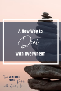Overwhelmed Christian? Start Here! | The Renewed Mind Podcast