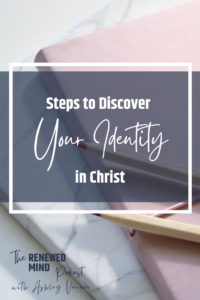 Steps to Discover Your Identity in Christ | The Renewed Mind Podcast