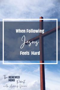 Why Following Jesus Feels Hard | The Renewed Mind Podcast