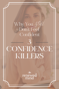 3 Confidence Killers | There are three huge emotions that will kill your confidence, but the good news is you can change your emotions by taking your thoughts captive. You have the power to these emotions into bold confidence, read more at ashleyvarner.com. #confidence #christianconfidence #confidencecoach